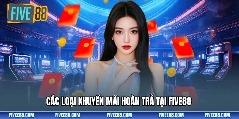 Các loại khuyến mãi hoàn trả tại Five88