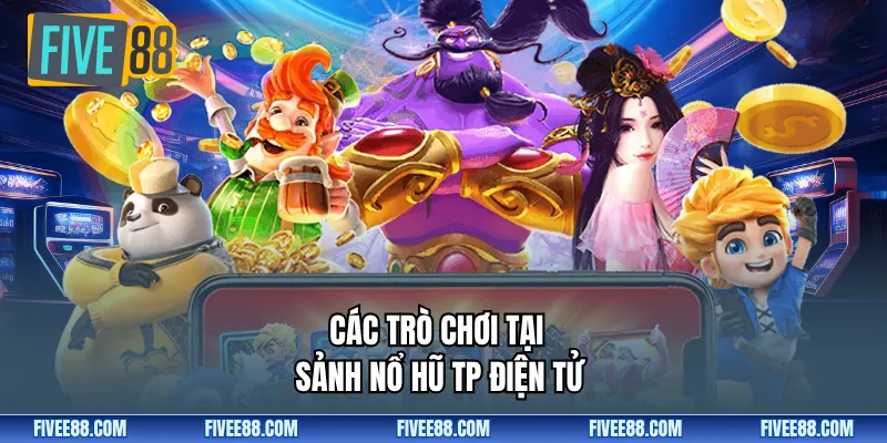 Các trò chơi tại Sảnh nổ hũ TP Điện tử