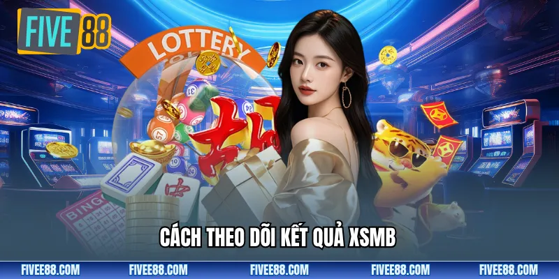Cách theo dõi kết quả XSMB