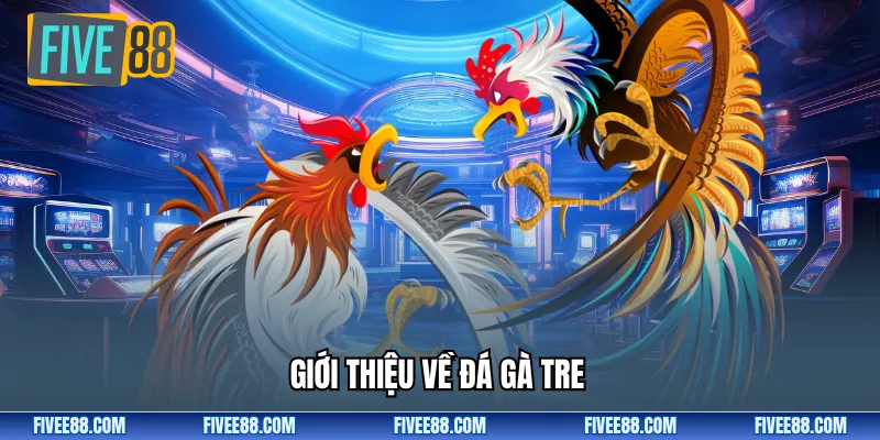 Giới thiệu về đá gà tre