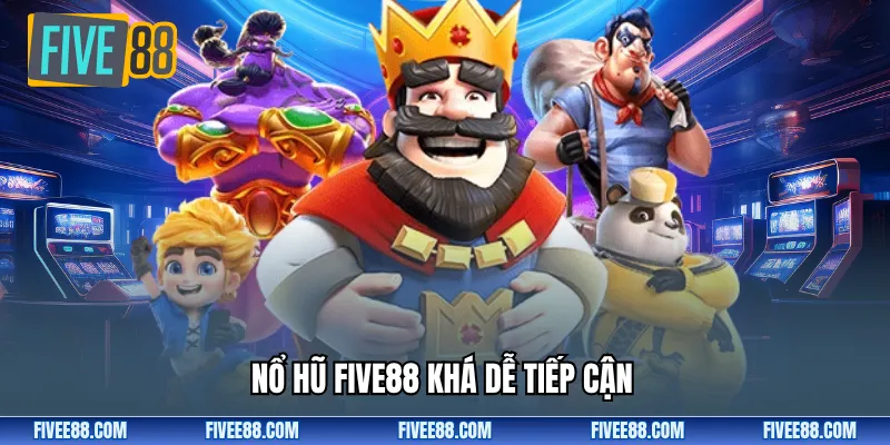 Nổ hũ Five88 khá dễ tiếp cận