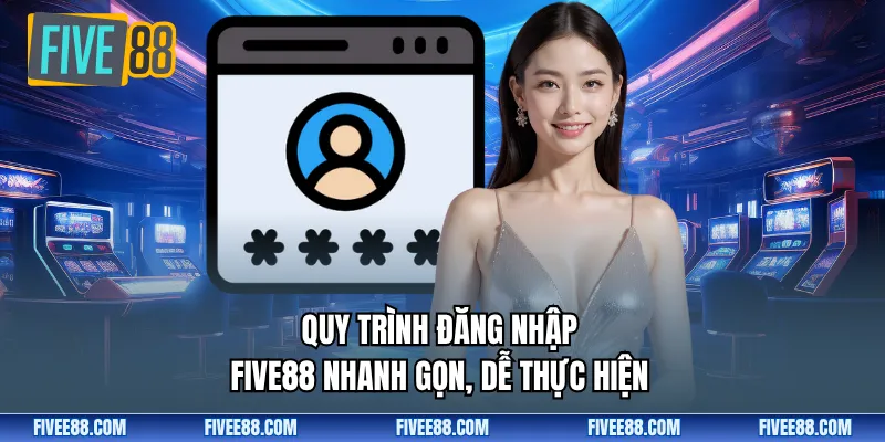 Quy trình đăng nhập Five88 nhanh gọn, dễ thực hiện