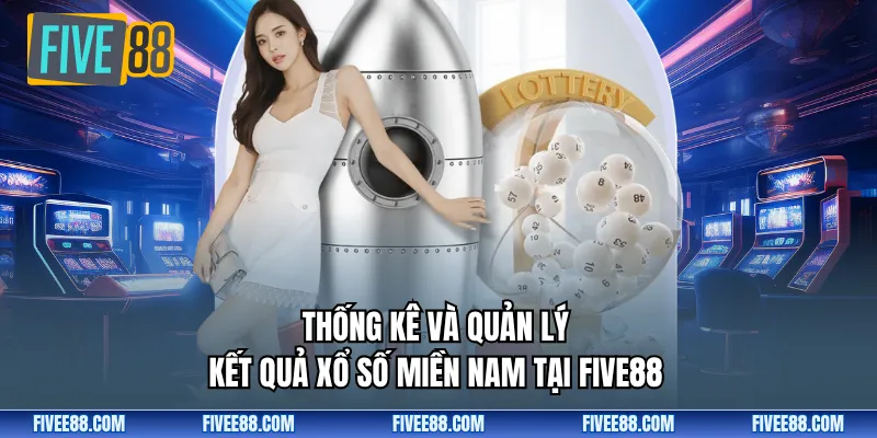 Thống kê và quản lý kết quả xổ số miền Nam tại Five88
