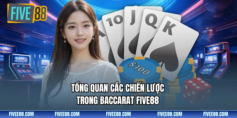 Tổng quan các chiến lược trong baccarat Five88