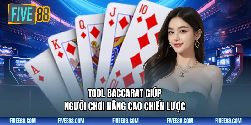 Tool baccarat giúp người chơi nâng cao chiến lược