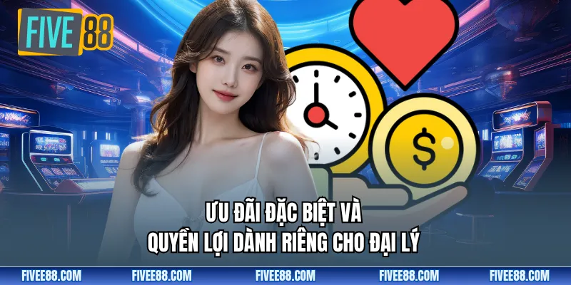 Ưu đãi đặc biệt và quyền lợi dành riêng cho đại lý