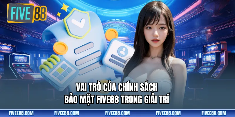 Vai trò của chính sách bảo mật FIVE88 trong giải trí